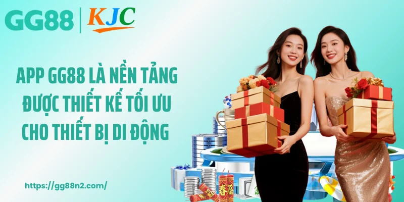 App GG88 là nền tảng được thiết kế tối ưu cho thiết bị di động